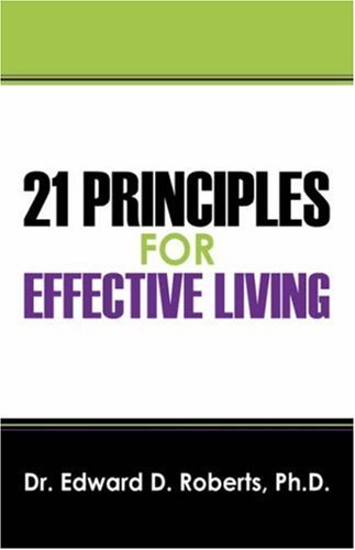 Cover for Roberts, Edward D, PhD, Dr · 21 Principles for Effective Living (Paperback Book) (2008)