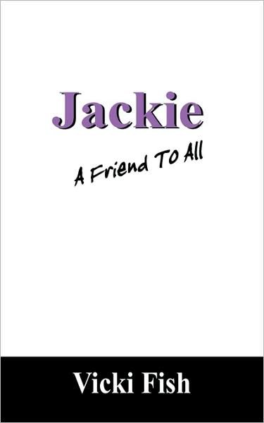 Cover for Vicki Fish · Jackie: a Friend to All (Paperback Book) (2009)
