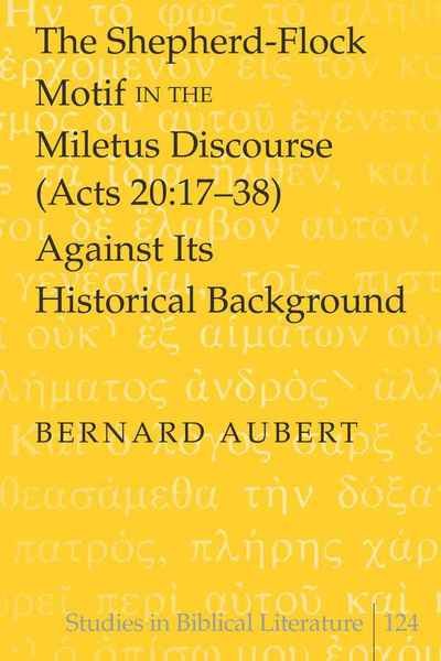 Cover for Bernard Aubert · The Shepherd-Flock Motif in the Miletus Discourse (Acts 20:17-38) Against Its Historical Background - Studies in Biblical Literature (Hardcover Book) [New edition] (2009)