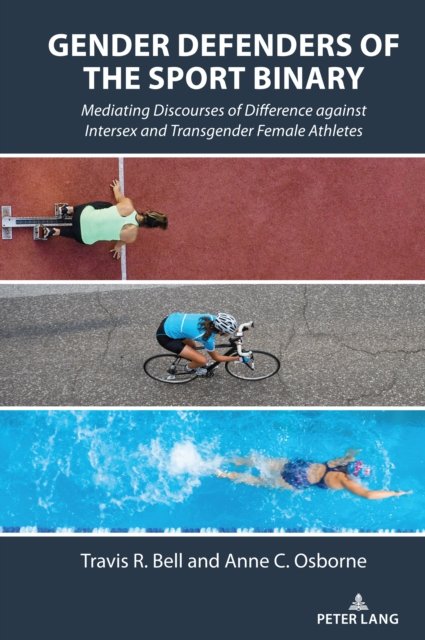 Cover for Travis R. Bell · Gender Defenders of the Sport Binary : Mediating Discourses of Difference against Intersex and Transgender Female Athletes : 13 (Hardcover Book) [New ed edition] (2025)