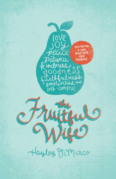 Cover for Hayley DiMarco · The Fruitful Wife: Cultivating a Love Only God Can Produce (Paperback Book) (2012)