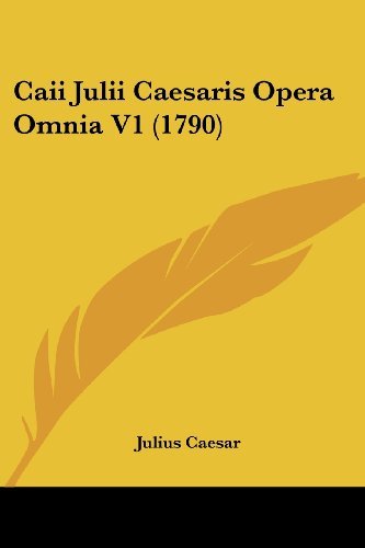 Cover for Julius Caesar · Caii Julii Caesaris Opera Omnia V1 (1790) (Paperback Book) (2008)