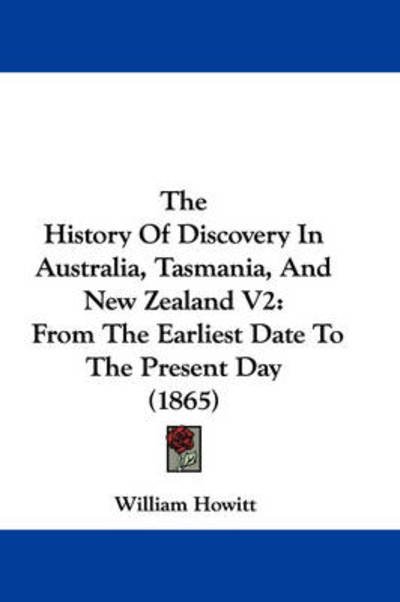 Cover for William Howitt · The History of Discovery in Australia, Tasmania, and New Zealand V2: from the Earliest Date to the Present Day (1865) (Hardcover Book) (2008)