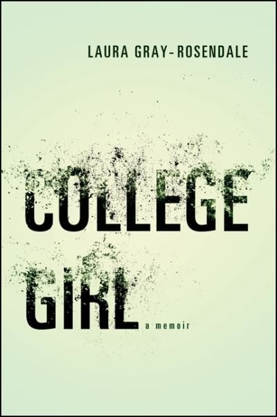 Cover for Laura Gray-Rosendale · College Girl: A Memoir - Excelsior Editions (Paperback Book) (2014)