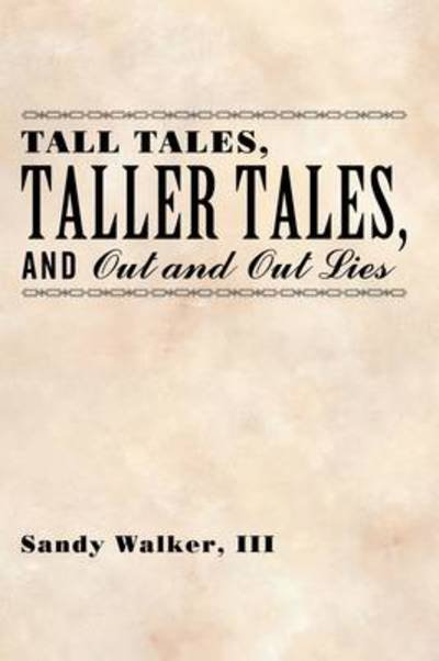 Cover for Walker, Sandy, III · Tall Tales, Taller Tales, and out and out Lies (Hardcover Book) (2009)