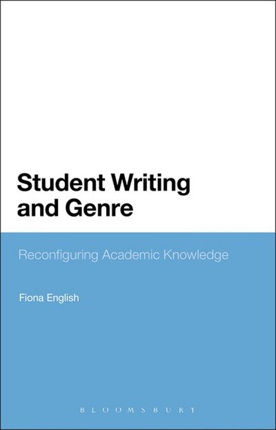 Cover for English, Fiona (IOE, UCL's Faculty of Education and Society, University College London, UK) · Student Writing and Genre: Reconfiguring Academic Knowledge (Paperback Book) [Nippod edition] (2013)