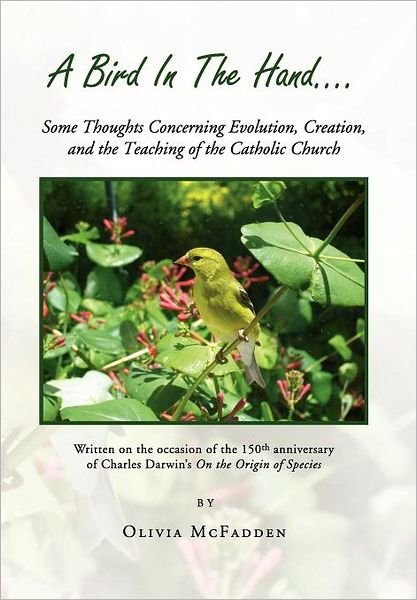 Cover for Olivia Mcfadden · A Bird in the Hand...: Some Thoughts Concerning Evolution, Creation, and the Teaching of the Catholic Church (Hardcover Book) (2012)