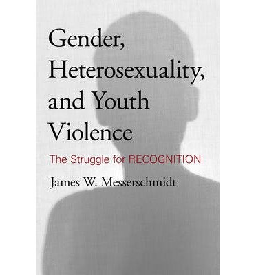 Cover for James W. Messerschmidt · Gender, Heterosexuality, and Youth Violence: The Struggle for Recognition (Hardcover Book) (2012)