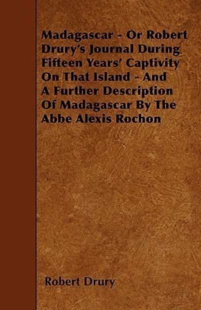 Cover for Robert Drury · Madagascar - Or Robert Drury's Journal During Fifteen Years' Captivity On That Island - And A Further Description Of Madagascar By The Abbe Alexis Rochon (Paperback Book) (2010)