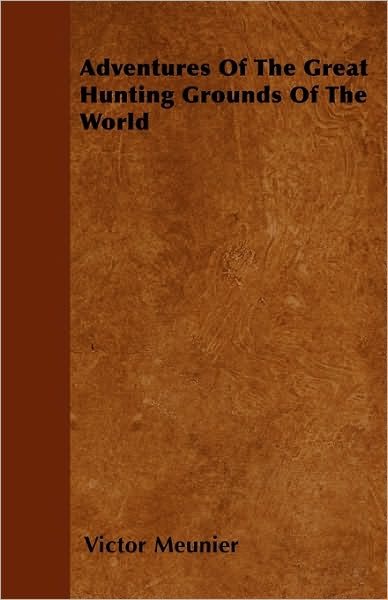 Cover for Victor Meunier · Adventures Of The Great Hunting Grounds Of The World (Paperback Book) (2010)