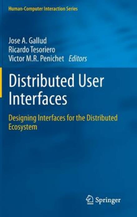 Cover for Jose a Gallud · Distributed User Interfaces: Designing Interfaces for the Distributed Ecosystem - Human-Computer Interaction Series (Hardcover Book) (2011)