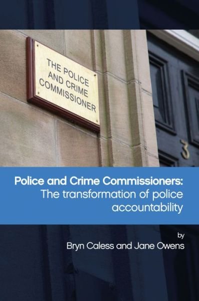 Cover for Bryn Caless · Police and Crime Commissioners: The Transformation of Police Accountability (Paperback Book) (2016)