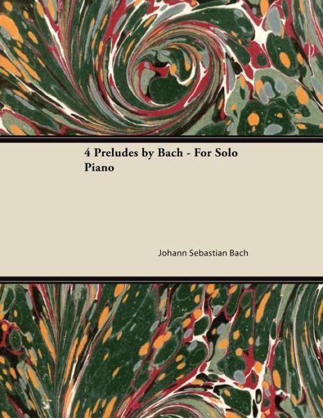 Cover for Johann Sebastian Bach · 4 Preludes by Bach - for Solo Piano (Paperback Book) (2013)