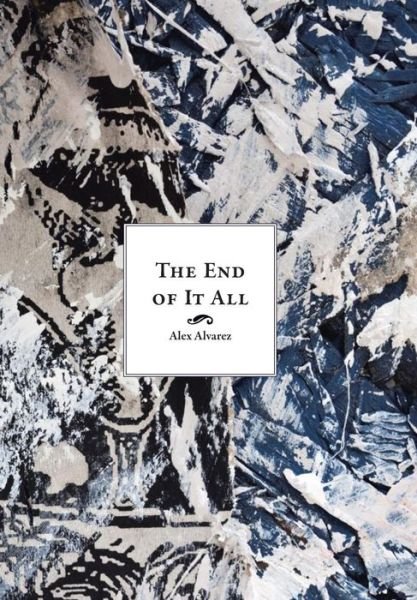 Cover for Alex G. Alvarez · The End of It All (Hardcover Book) (2009)