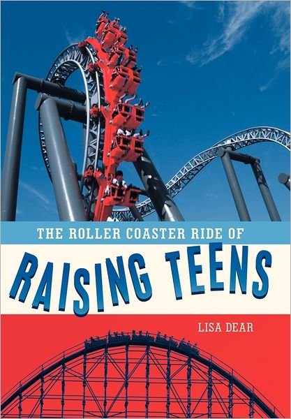 Cover for Lisa Dear · The Roller Coaster Ride of Raising Teens (Paperback Book) (2011)