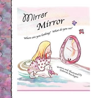 Cover for Deborah Buschgens · Mirror, Mirror: Where Are You Looking? What Do You See? (Paperback Book) (2012)
