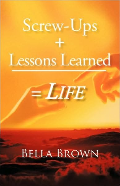 Cover for Bella Brown · Screw-ups + Lessons Learned = Life (Paperback Book) (2010)