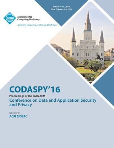 Cover for Codaspy 16 Conference Committee · CODASPY 16 6th ACM Conference on Data and Application Security and Privacy (Paperback Book) (2016)