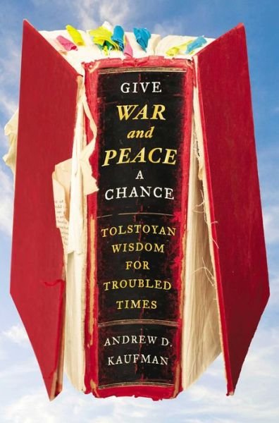 Cover for Andrew D. Kaufman · Give War and Peace a Chance: Tolstoyan Wisdom for Troubled Times (Hardcover Book) (2014)