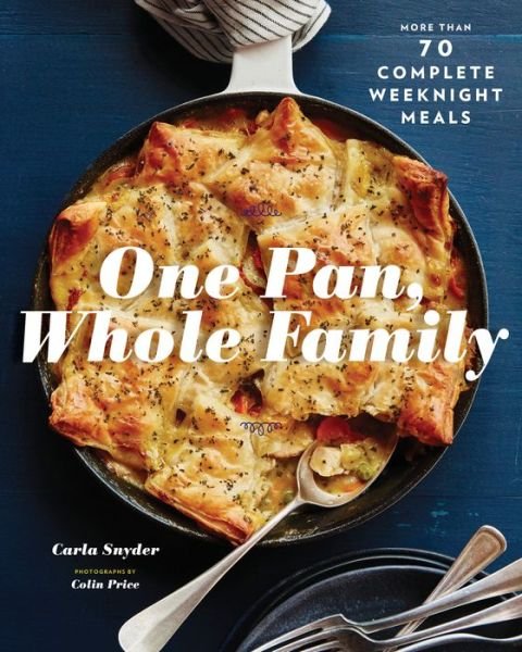 Cover for Carla Snyder · One Pan, Whole Family: More than 70 Complete Weeknight Meals (Paperback Book) (2018)