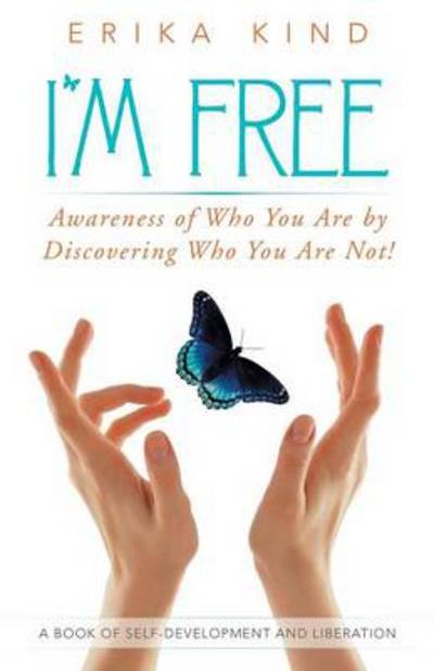 Cover for Erika Kind · I'm Free: Awareness of Who You Are by Discovering Who You Are Not! (Paperback Book) (2014)