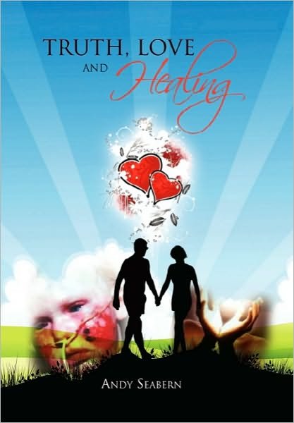 Cover for Andy Seabern · Truth, Love and Healing (Hardcover Book) (2010)
