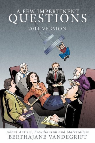 Cover for Berthajane Vandegrift · A Few Impertinent Questions: About Autism, Freudianism and Materialism (Paperback Book) (2011)