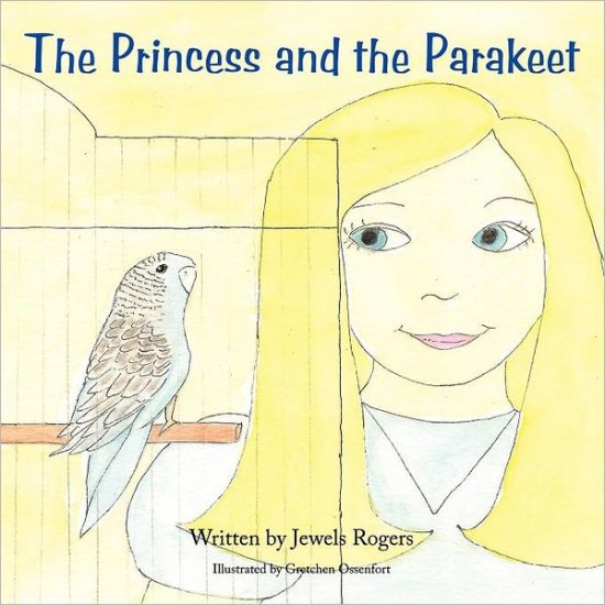 Cover for Jewels Rogers · The Princess and the Parakeet (Paperback Book) (2011)