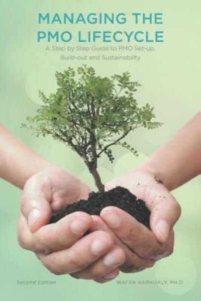 Cover for Waffa Karkukly · Managing The PMO Lifecycle: 2nd Edition: A Step by Step Guide to PMO Set-up, Build-out and Sustainability (Paperback Book) [2nd edition] (2015)