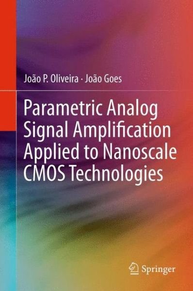 Cover for Joao P. Oliveira · Parametric Analog Signal Amplification Applied to Nanoscale CMOS Technologies (Hardcover Book) (2012)
