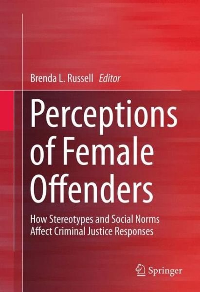 Cover for Brenda L Russell · Perceptions of Female Offenders: How Stereotypes and Social Norms Affect Criminal Justice Responses (Hardcover Book) [2013 edition] (2012)
