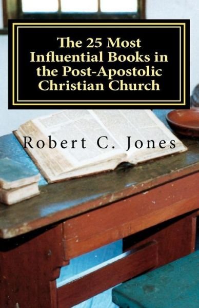 Cover for Robert C Jones · The 25 Most Influential Books in the Post-apostolic Christian Church (Paperback Book) (2011)