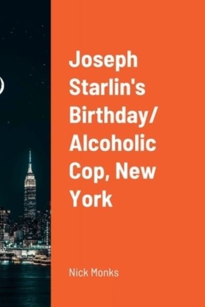 Cover for Nick Monks · Joseph Starlin's Birthday/ Alcoholic Cop, New York (Book) (2022)
