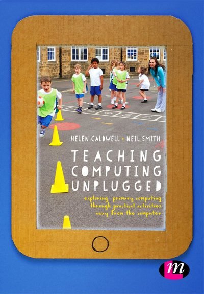 Cover for Helen Caldwell · Teaching Computing Unplugged in Primary Schools: Exploring primary computing through practical activities away from the computer (Paperback Book) (2016)