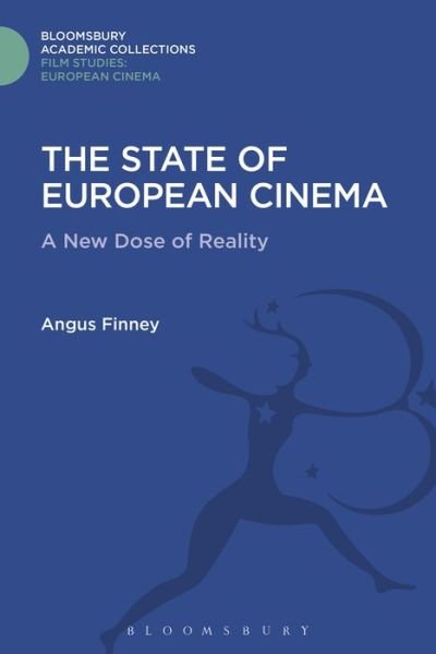 Cover for Finney, Angus (The London Film School, UK) · The State of European Cinema: A New Dose of Reality - Film Studies: Bloomsbury Academic Collections (Hardcover Book) (2016)