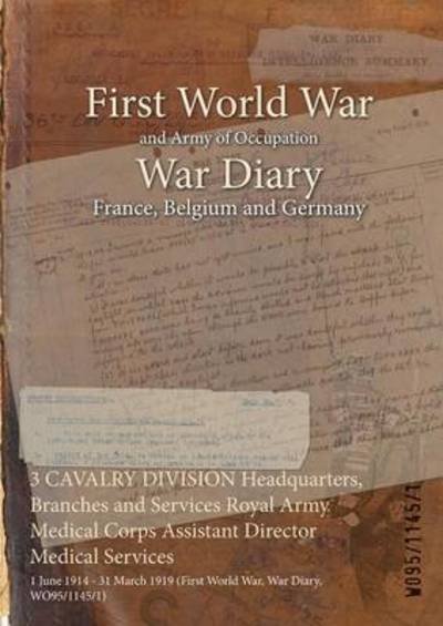 Cover for Wo95/1145/1 · 3 CAVALRY DIVISION Headquarters, Branches and Services Royal Army Medical Corps Assistant Director Medical Services (Paperback Book) (2015)