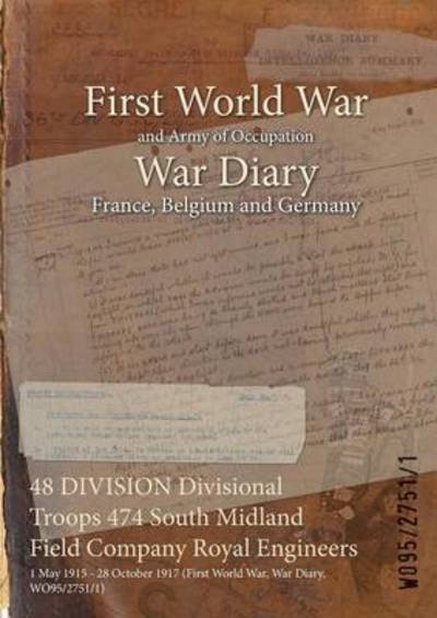 Cover for Wo95/2751/1 · 48 DIVISION Divisional Troops 474 South Midland Field Company Royal Engineers (Paperback Book) (2015)