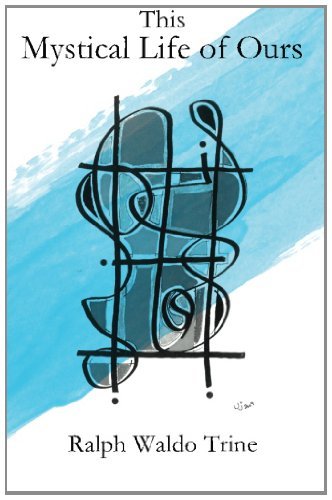 Cover for Ralph Waldo Trine · This Mystical Life of Ours (Paperback Book) (2012)