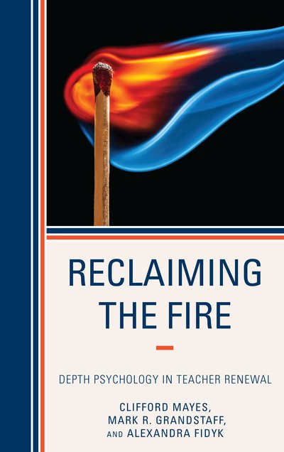 Cover for Clifford Mayes · Reclaiming the Fire: Depth Psychology in Teacher Renewal (Paperback Book) (2019)