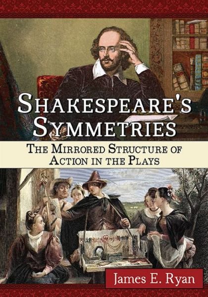 Cover for James E. Ryan · Shakespeare's Symmetries: The Mirrored Structure of Action in the Plays (Paperback Book) (2016)
