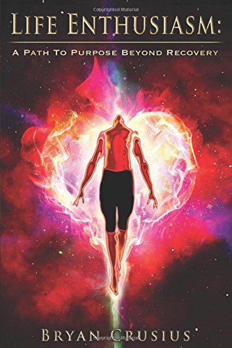 Cover for Bryan Crusius · Life Enthusiasm: a Path to Purpose Beyond Recovery (Paperback Book) (2014)