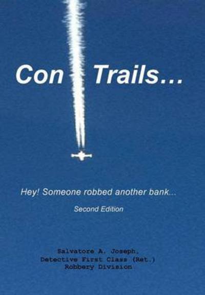 Cover for Salvatore a Joseph · Con Trails...: Hey! Someone Robbed Another Bank... (Hardcover Book) (2013)