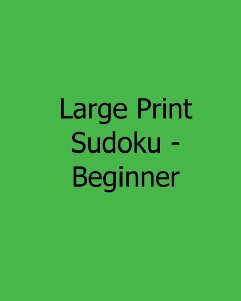 Cover for Jennifer Jones · Large Print Sudoku - Beginner: Fun, Large Print Sudoku Puzzles (Paperback Book) (2013)