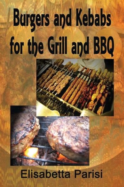 Cover for Elisabetta Parisi · Burgers and Kebabs for the Grill and Bbq (Paperback Book) (2013)