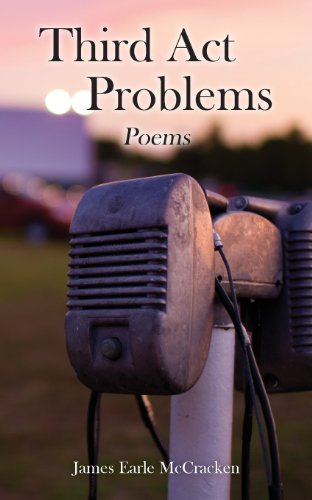 Third Act Problems: Poems - James Earle Mccracken - 图书 - CreateSpace Independent Publishing Platf - 9781489520708 - 2013年8月21日