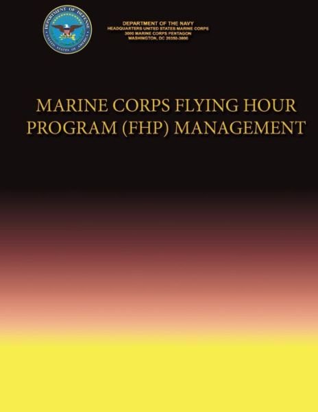 Cover for Department of the Navy · Marine Corps Flying Hour Program (Fhp) Management (Paperback Book) (2013)