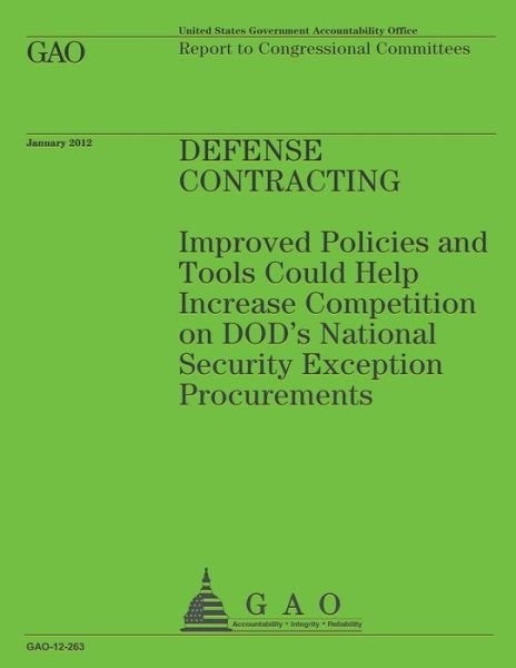 Cover for Government Accountability Office · Defense Contracting: Improved Policies and Tools Could Help Increase Competition on Dod's Nationl Security Exception Procurments (Paperback Book) (2013)