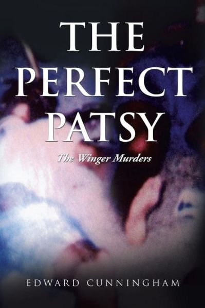 Cover for Edward Cunningham · The Perfect Patsy: the Winger Murders (Paperback Book) (2013)