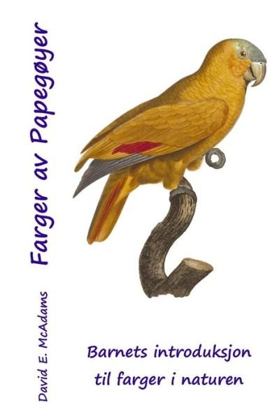 Cover for David E McAdams · Farger av Papegoyer: En Innforing i Farger for Barn - Farger I Naturen (Paperback Book) (2013)