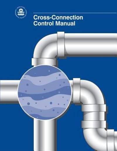 Cover for U S Environmental Protection Agency · Cross-Connection Control Manual (Paperback Book) (2013)